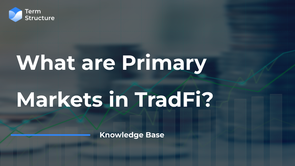 What are Primary Markets in TradFi?