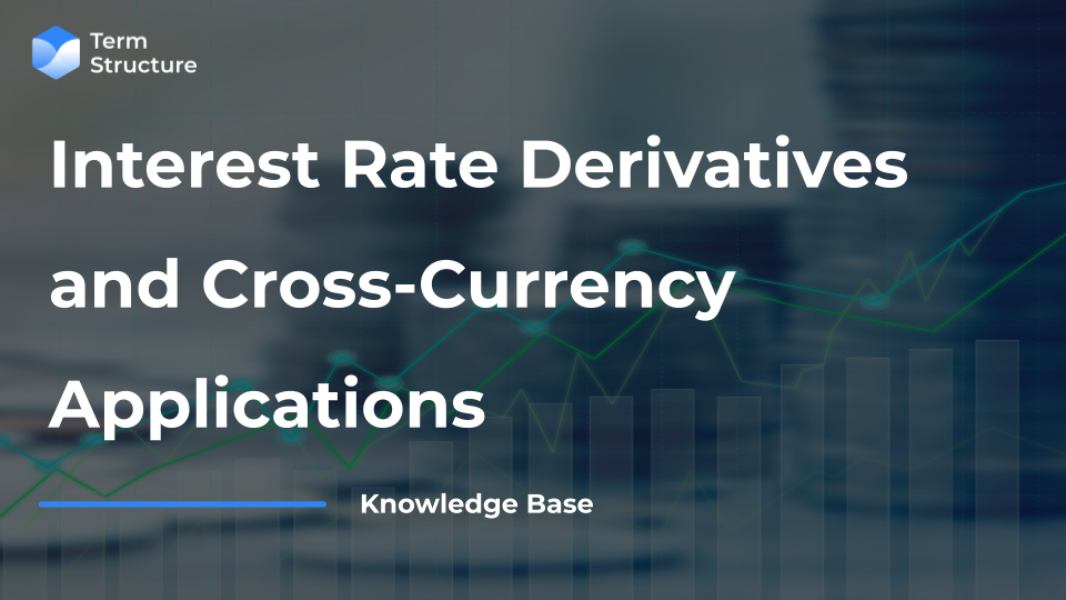Interest Rate Derivatives and Cross-Currency Applications