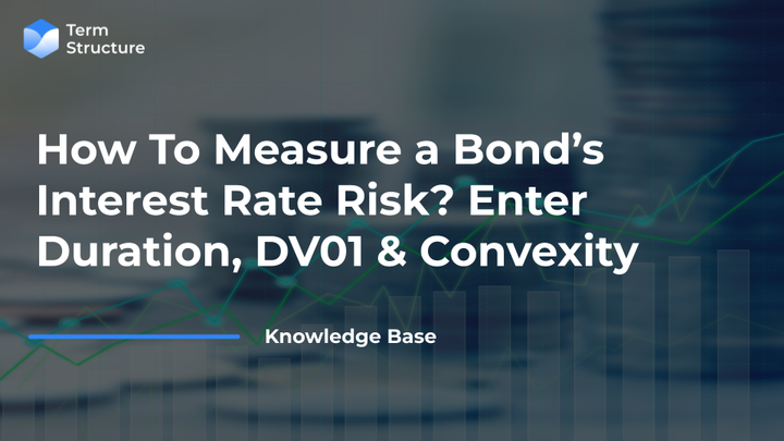 How To Measure a Bond’s Interest Rate Risk? Enter Duration, DV01 & Convexity