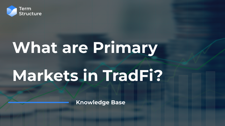 What are Primary Markets in TradFi?