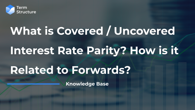 What is Covered / Uncovered Interest Rate Parity? How is it Related to Forwards?