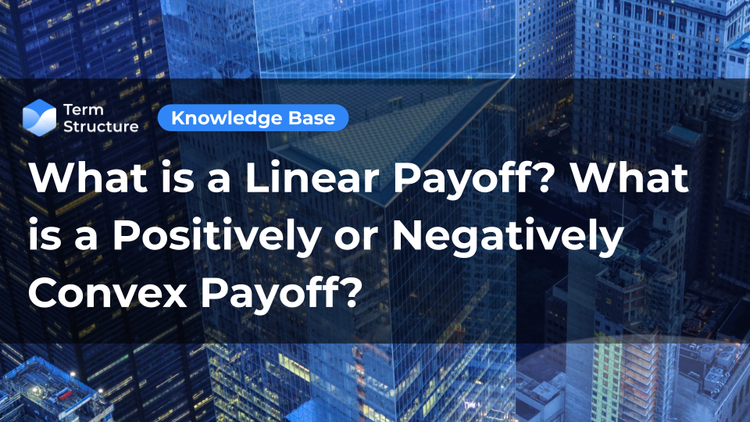 What is a Linear Payoff? What is a Positively or Negatively Convex Payoff?