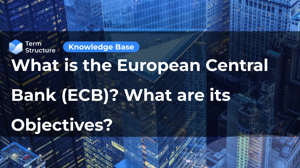 What is the European Central Bank (ECB)? What are its Objectives?
